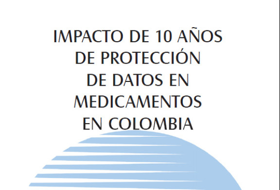 IMPACTO DE 10 AÑOS DE PROTECCIÓN DE DATOS EN MEDICAMENTOS EN COLOMBIA